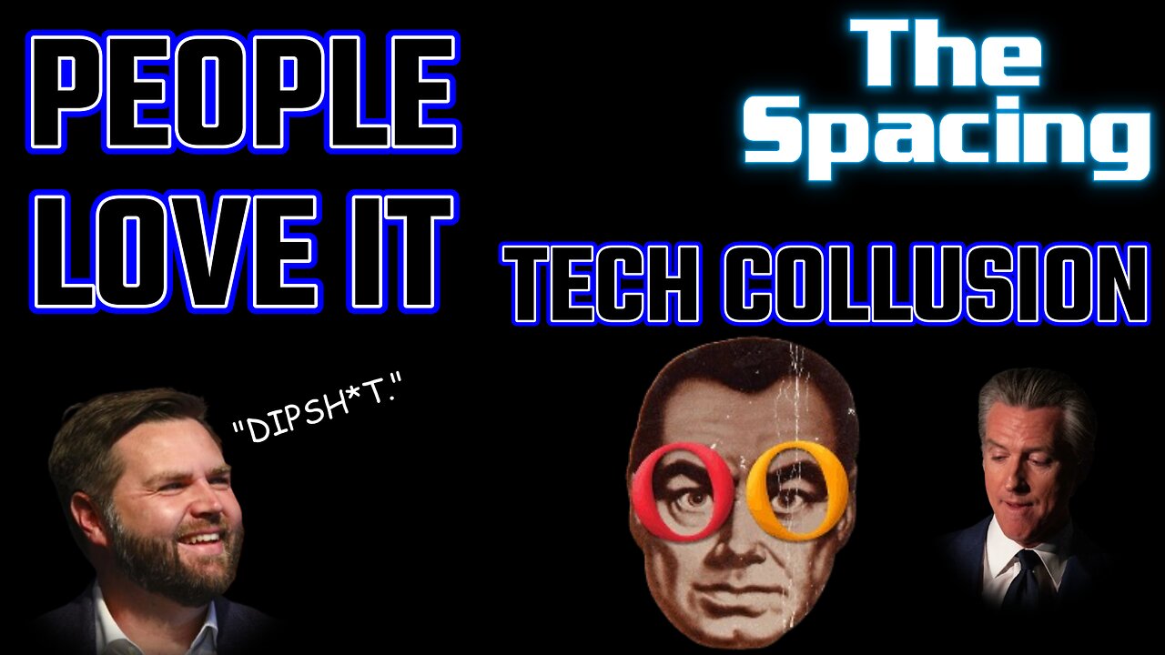 The Spacing - Tech Company Collusion With Gov ADMITTED and More on the Way - JD Vance