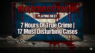7 Hours Of True Crime | 17 Most Disturbing Cases