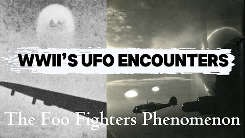 Foo Fighters of World War II: Fact, Fiction, or UFOs? - (N*azi UFO Part 6)