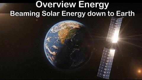 Overview Energy's Path to Orbital Solar Dominance: Beaming Unlimited Solar Energy down to Earth