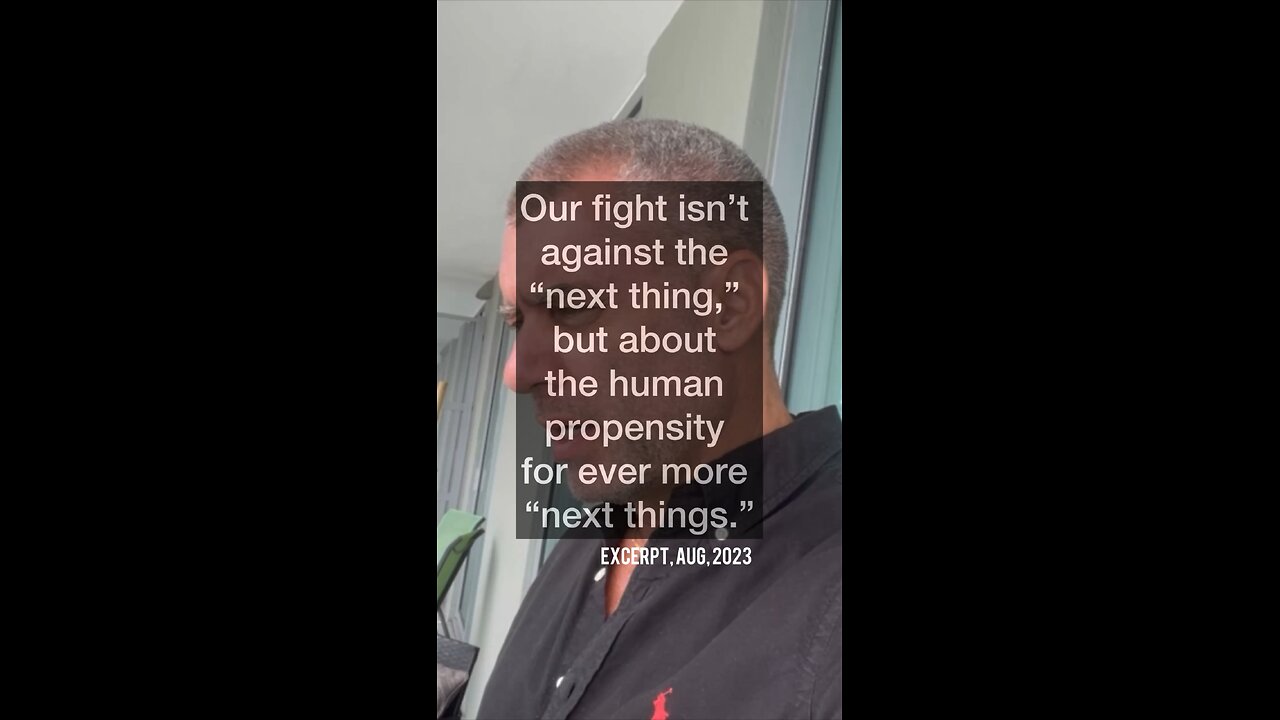 Our fight isn’t against the “next thing,” but about the ever more “next things”