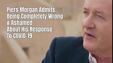 Piers Morgan Admits Being Completely Wrong & Ashamed About His Response To COVID-19