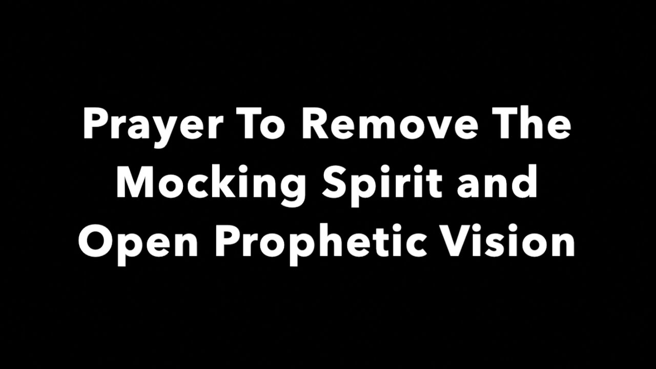 Prayer To Remove The Mocking Spirit and Open Prophetic Vision