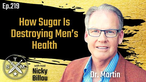 SMP EP219: Dr. Martin – How Sugar Is Destroying Men’s Health
