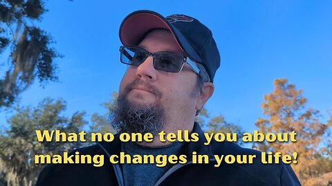 What no one tells you about making changes in your life!
