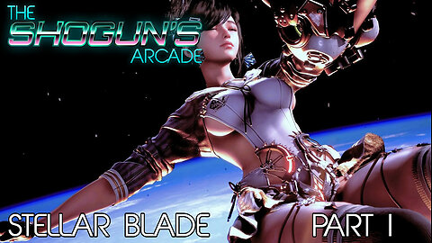 The Shogun's Arcade: Stellar Blade Part I