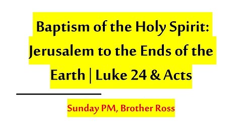 Baptism of the Holy Spirit: Jerusalem to the Ends of the Earth | Luke 24 & Acts | 09.07.25 Sun PM