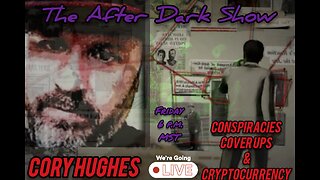 The After Dark Show - Cory Hughes, Conspiracies, Cover Ups & Cryptocurrency