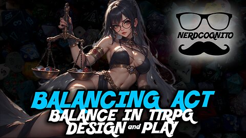 Balancing Act: Balance in TTRPG Design and Play - Nerdcognito Episode 310