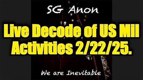 SG Anon: Live Decode of US Military Activities 2/23/25