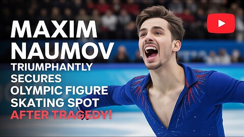 Maxim Naumov TRIUMPHANTLY Secures Olympic Figure Skating Spot After Tragedy!