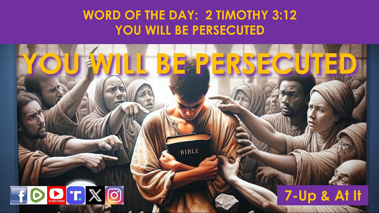 WORD OF THE DAY: 2 TIMOTHY 3:12 - YOU WILL BE PERSECUTED