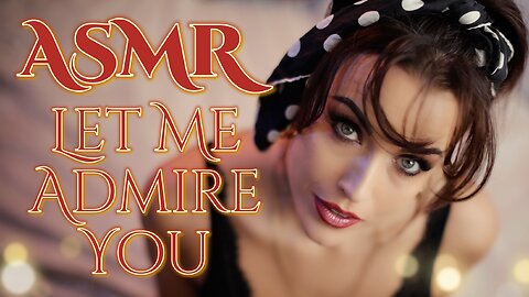 ASMR Gina Carla ❤️ Let Me Admire You!