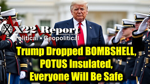 New X22 Jan 18 - Trump Dropped BOMBSHELL, POTUS Insulated, Everyone Will Be Safe