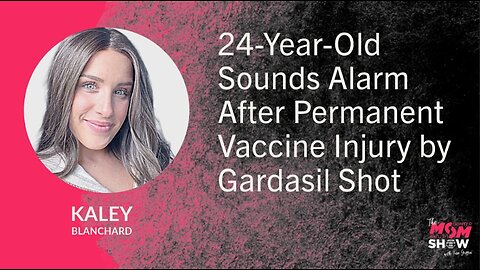 Ep. 941 - 24-Year-Old Sounds Alarm After Permanent Vaccine Injury by Gardasil Shot - Kaley Blanchard