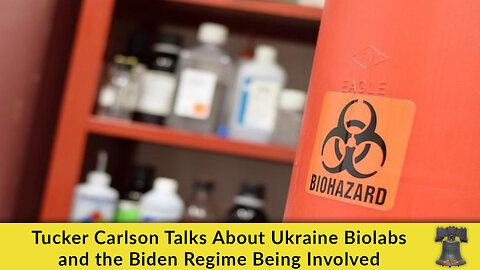 Tucker Carlson Talks About Ukraine Biolabs and the Biden Regime Being Involved