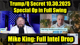 Mike King: Full Intel Drop - Trump/ Q Secret 10.30.25, Special Op in Full Swing