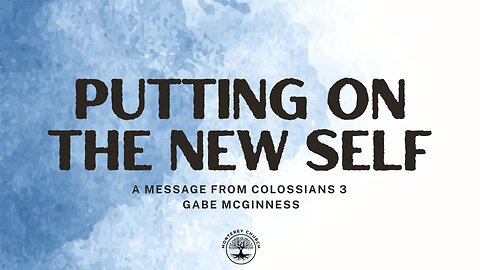 Putting on the New Self | Gabe McGinness | Colossians 3:1-17
