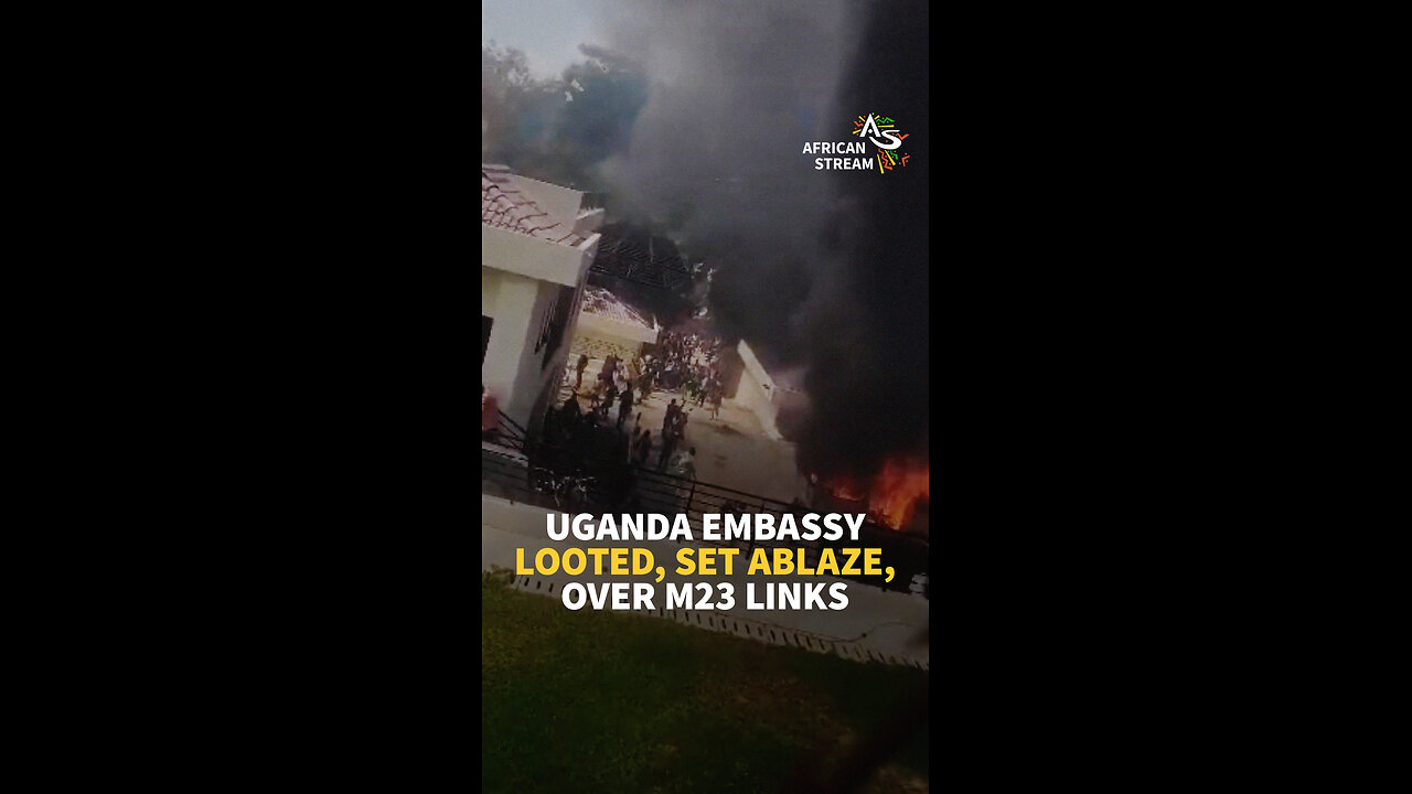 UGANDA EMBASSY LOOTED, SET ABLAZE, OVER M23 LINKS