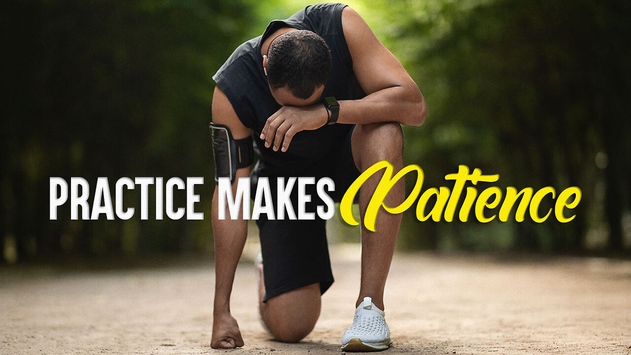 Practice Makes Patience