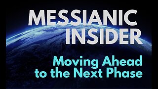 Moving Ahead to the Next Phase - Messianic Insider