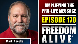Amplifying the Pro-Life Message - Mark Roepke - Freedom Alive® Ep170