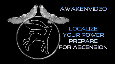 Awakenvideo - Localize Your Power - Prepare For Ascension