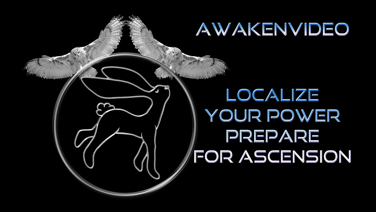 Awakenvideo - Localize Your Power - Prepare For Ascension