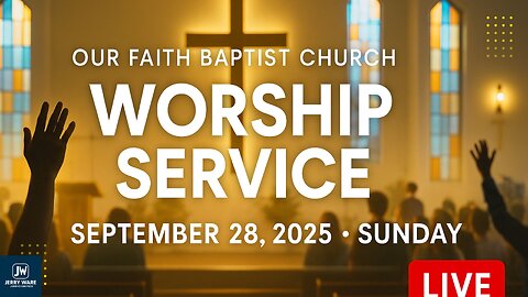 Our Faith Baptist Church 🙏 | September 28, 2025 Worship Service Live | Sunday Praise & Sermon
