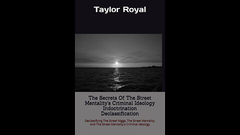 THE SECRETS OF THE STREET MENTALITY'S CRIMINAL IDEOLOGY INDOCTRINATION DECLASSIFICATION