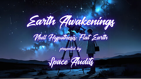 A Null Hypothesis for Flat Earth Presented on @EarthAwakenings