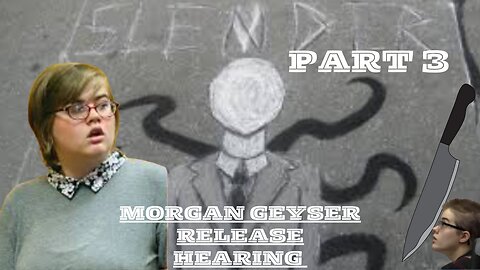 Morgan Geyser Release Hearing PART 3 Slender Man Stabbing