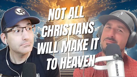Episode 122: Not all Christians will make it to heaven