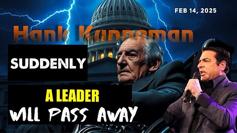 Hank Kunneman: [SUDDENLY A LEADER WILL PASS AWAY] Prophecy! - 2/14/25