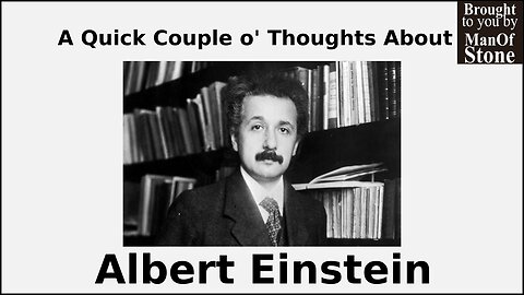 A Quick Couple o' Thoughts About Einstein