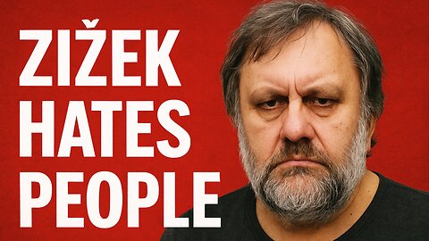 Slavoj Zizek DESPISES People