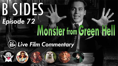 B SIDES Episode 72 - Monster from Green Hell - LIVE Riffs and Commentary from The B Roll Crew!