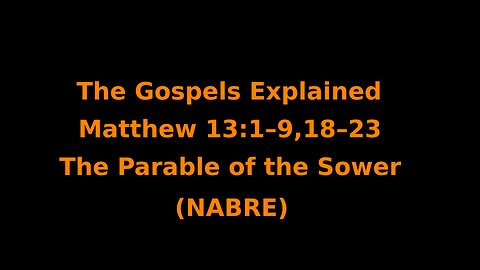 The Gospels Explained - Matthew 13:1–9,18–23 - The Parable of the Sower - (NABRE)