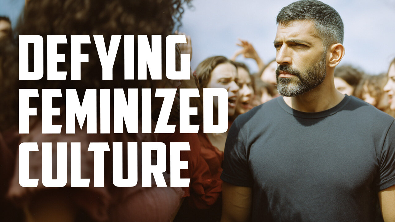 How to Reclaim Masculinity in a Feminized Culture