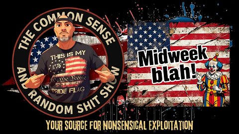 The Common Sense and Random Shit, Show (Midweek Blah)