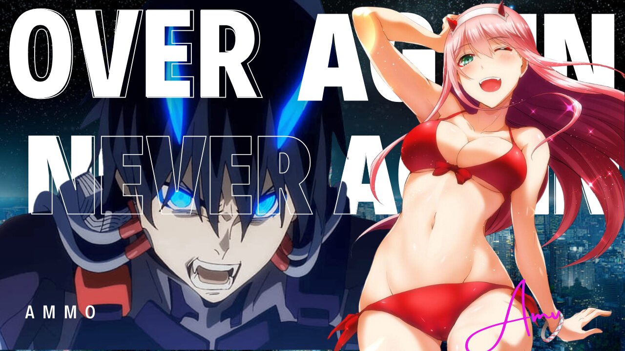 OVER AGAIN, NEVER AGAIN | AMMO | AMV