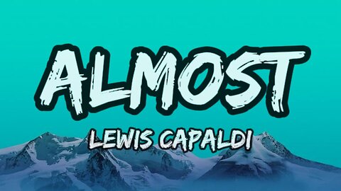 Lewis Capaldi - Almost (Lyrics)