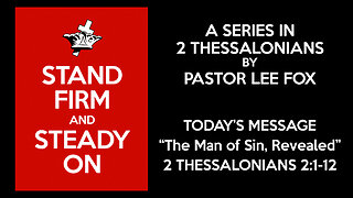 2 Thessalonians 2:1-12 - The Man of Sin - Pastor Lee Fox