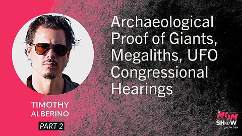 Archaeological Proof of Giants, Megaliths, UFO Congressional Hearings - Timothy Alberino