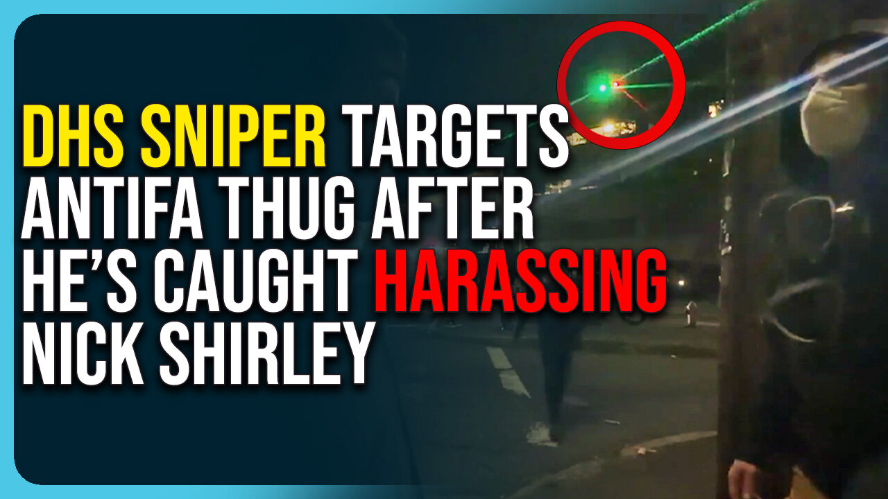 DHS Sniper Targets Antifa Thug After He’s Caught Harassing Nick Shirley