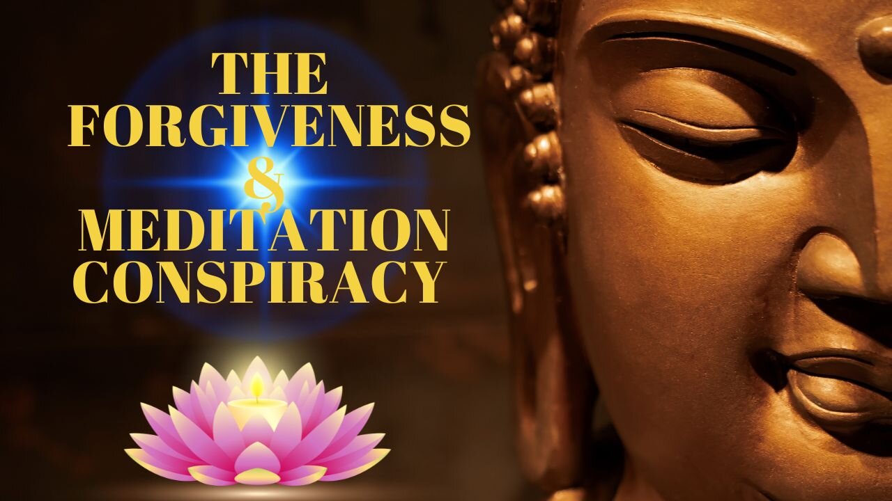 The Forgiveness & Meditation Conspiracy