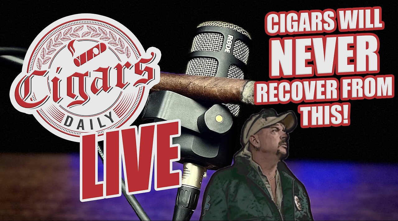 Cigars Daily LIVE 359 (Cigars Will NEVER Recover From This)