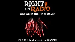 Right On Radio Episode #197 - It is All About the BLOOD! Are We in the Final Days? (August 2021)