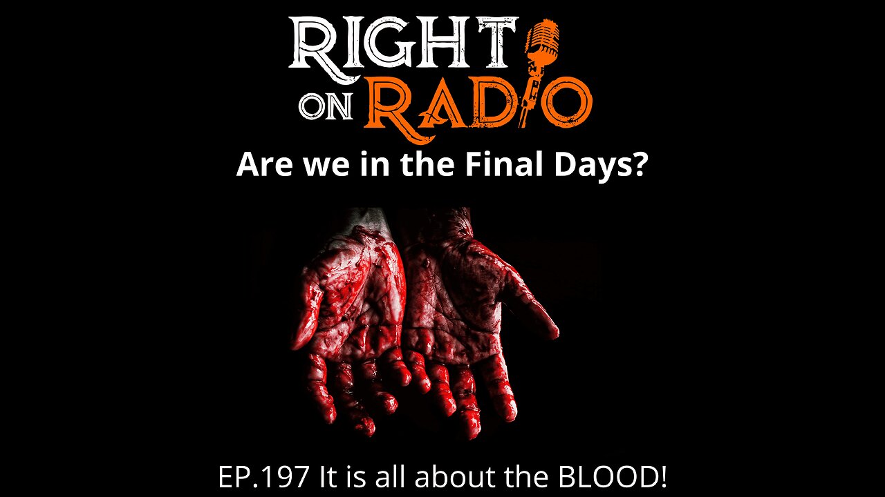 Right On Radio Episode #197 - It is All About the BLOOD! Are We in the Final Days? (August 2021)