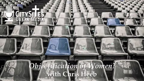 Objectification of Women? with Chris Heeb